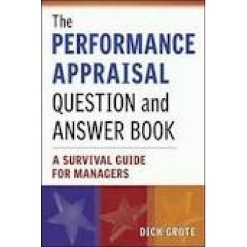 The Performance Appraisal Question and Answer Book: A Survival Guide for Managers by Dick Grote 